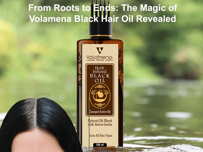 From Roots to Ends: The Magic of Volamena Black Hair Oil Revealed